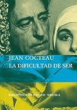 La dificultad de ser (Biblioteca de Ensayo / Serie mayor, Band 51) - Jean Cocteau Übersetzer: María Teresa Gallego Urrutia 