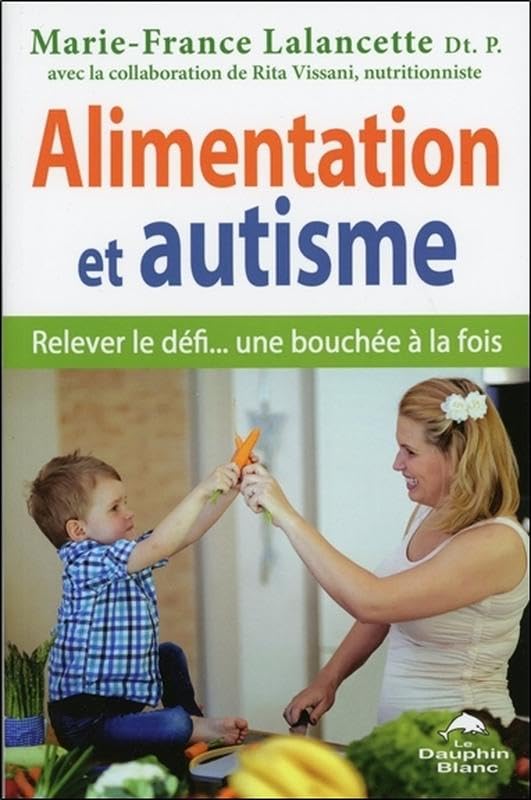 Alimentation et autisme: Relever le défi... une bouchée à la fois