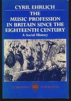 The Music Profession in Britain since the Eighteenth Century: A Social History 0198226659 Book Cover