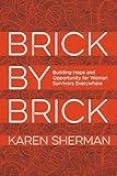 Brick by Brick: Building Hope and Opportunity for Women Survivors Everywhere