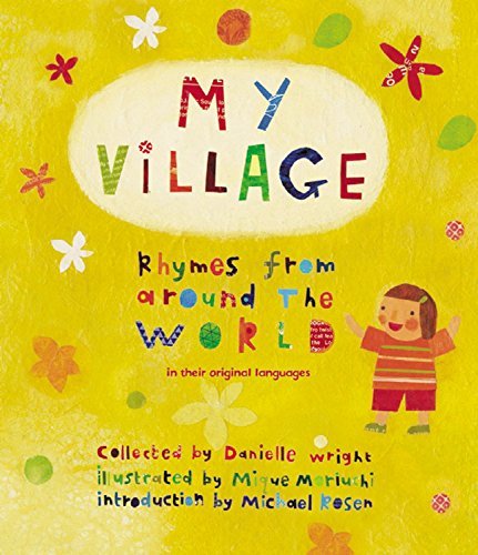 My Village: Rhymes from Around the World by Danielle Wright (Compiler), Mique Moriuchi (Illustrator), Michael Rosen (Introduction) (8-Jan-2015) Hardcover