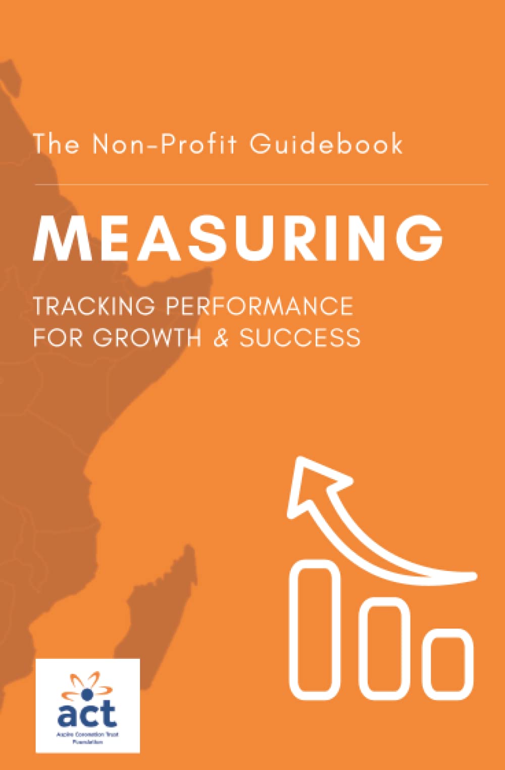 Measuring: Tracking Performance for Growth & Success (The Non-Profit Guidebook)