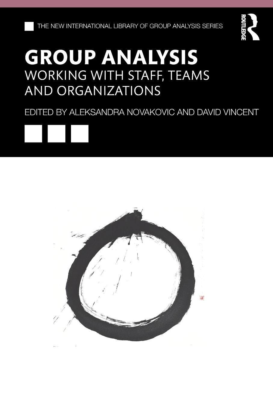 Group Analysis: Working with Staff, Teams and Organizations (The New International Library of Group Analysis)