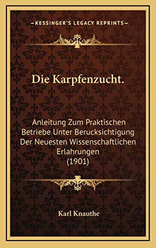 Die Karpfenzucht.: Anleitung Zum Praktischen Betriebe Unter Berucksichtigung Der Neuesten Wissenschaftlichen Erlahrungen (1901)