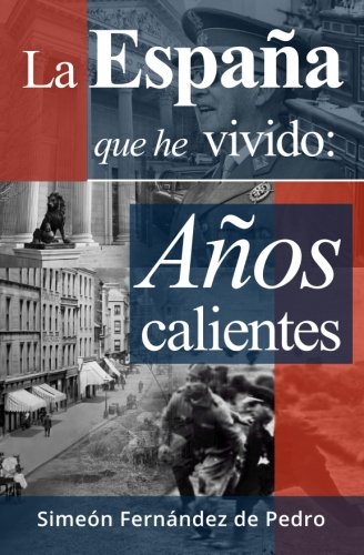 La España que he Vivido: Años Calientes