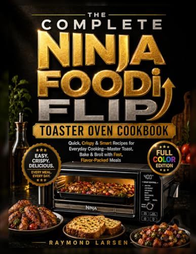 The Complete Ninja Foodi Flip Toaster Oven Cookbook: Quick, Crispy & Smart Recipes for Everyday Cooking—Master Toast, Bake & Broil with Fast, Flavor-Packed Meals image 2