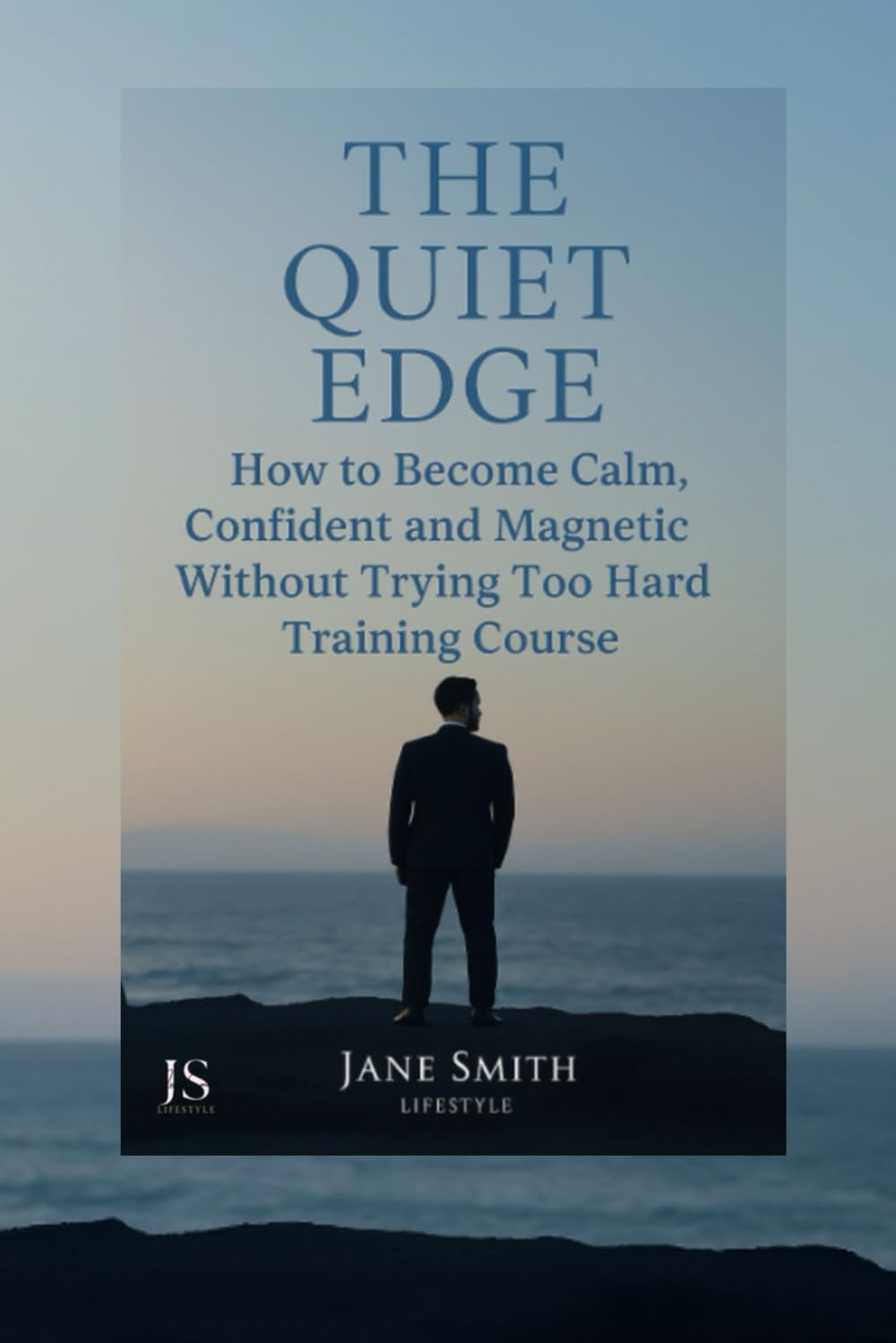 The Quiet Edge: How to Become Calm, Confident & Magnetic Without Trying Too Hard - Training Course