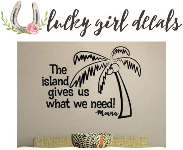 LUCKY GIRL DECALS Vinyl Wall Decor Inspired by Moana Wall Decal The Island Gives Us What We Need 17.2 inches Wide by 12.5 inches high