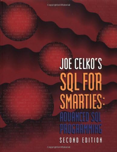 Joe Celko's SQL for Smarties: Advanced SQL Programming Second Edition (The Morgan Kaufmann Series in Data Management Systems)