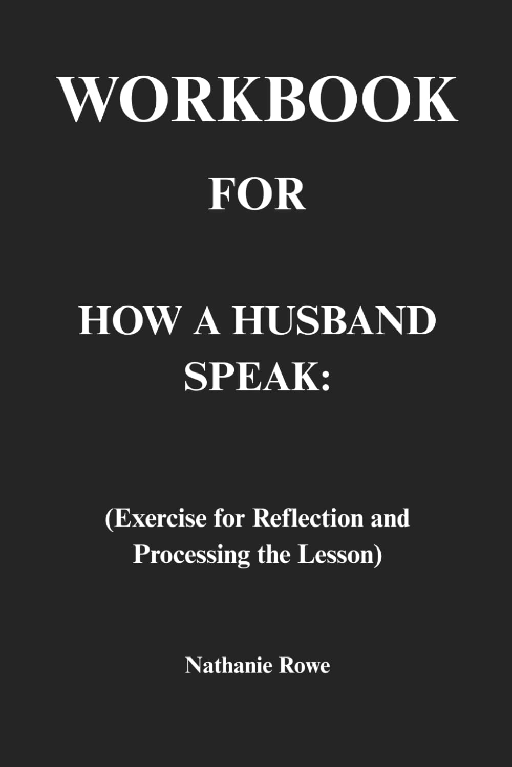 Workbook for How a Husband Speak: Exercise for Reflection and Processing the Lesson
