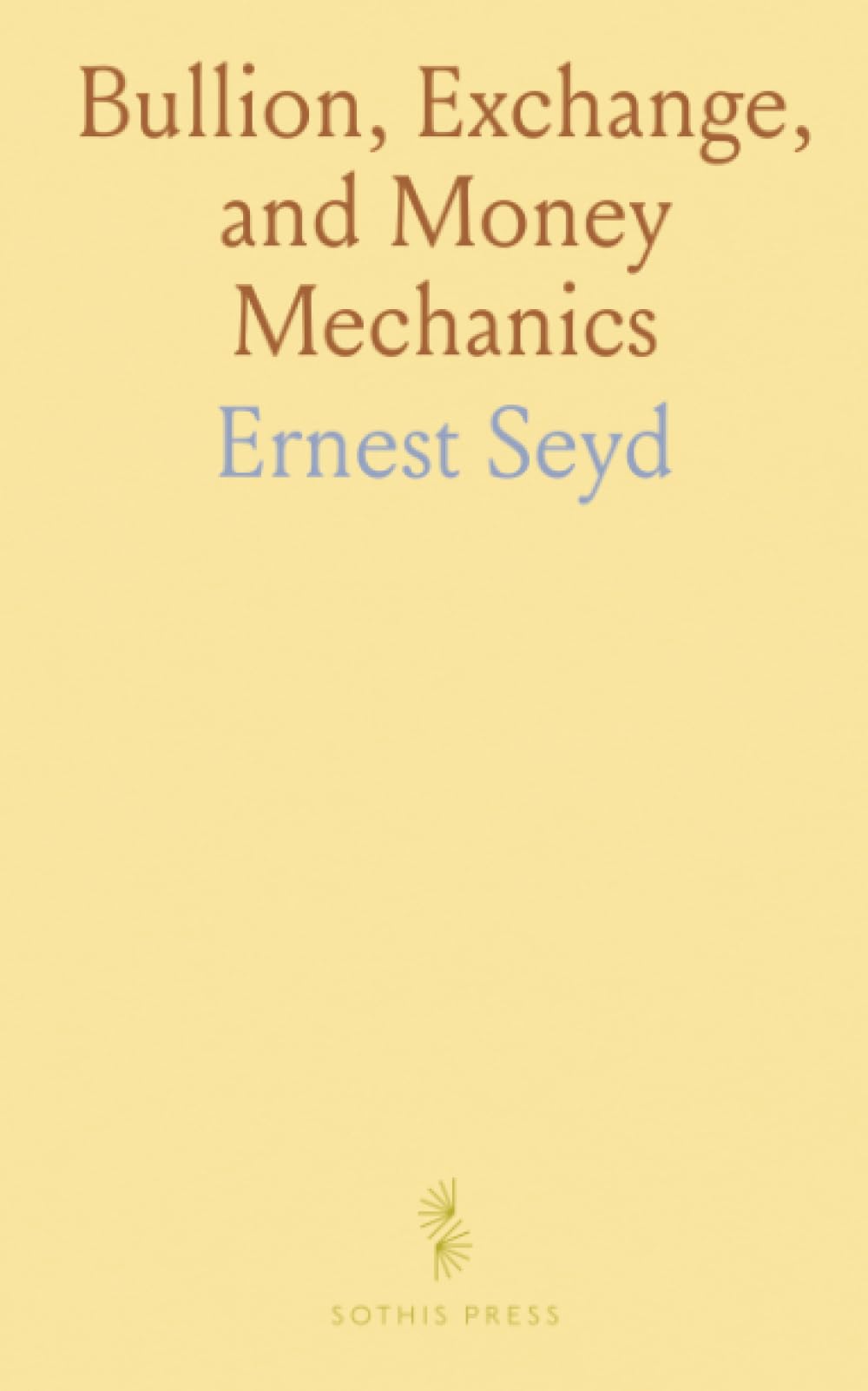 Bullion, Exchange, and Money Mechanics: A practical guide to gold, silver, foreign currencies, and valuation methods including double-valor