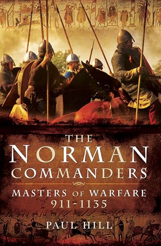 The Norman Commanders: Masters of Warfare, 911–1135