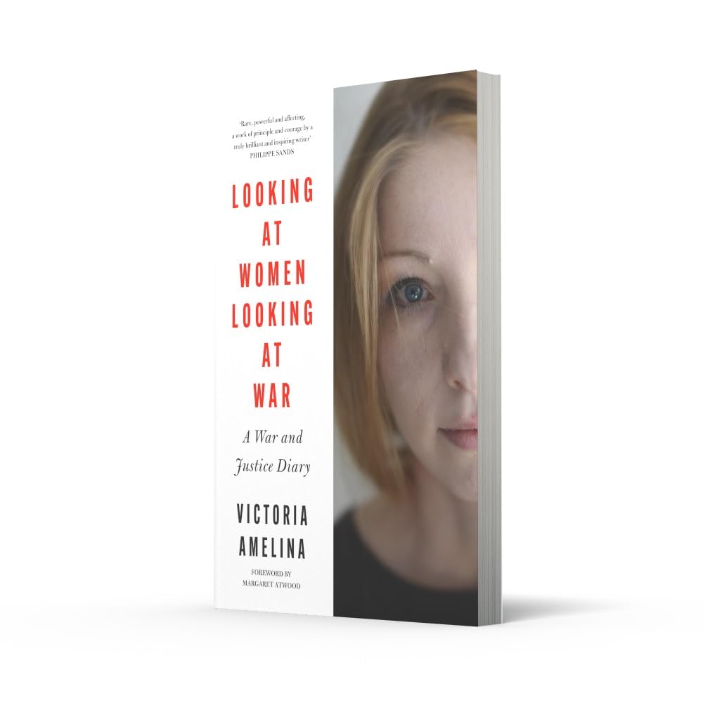 Looking at Women, Looking at War: A War and Justice Diary from Ukraine, with a foreword from Margaret Atwood