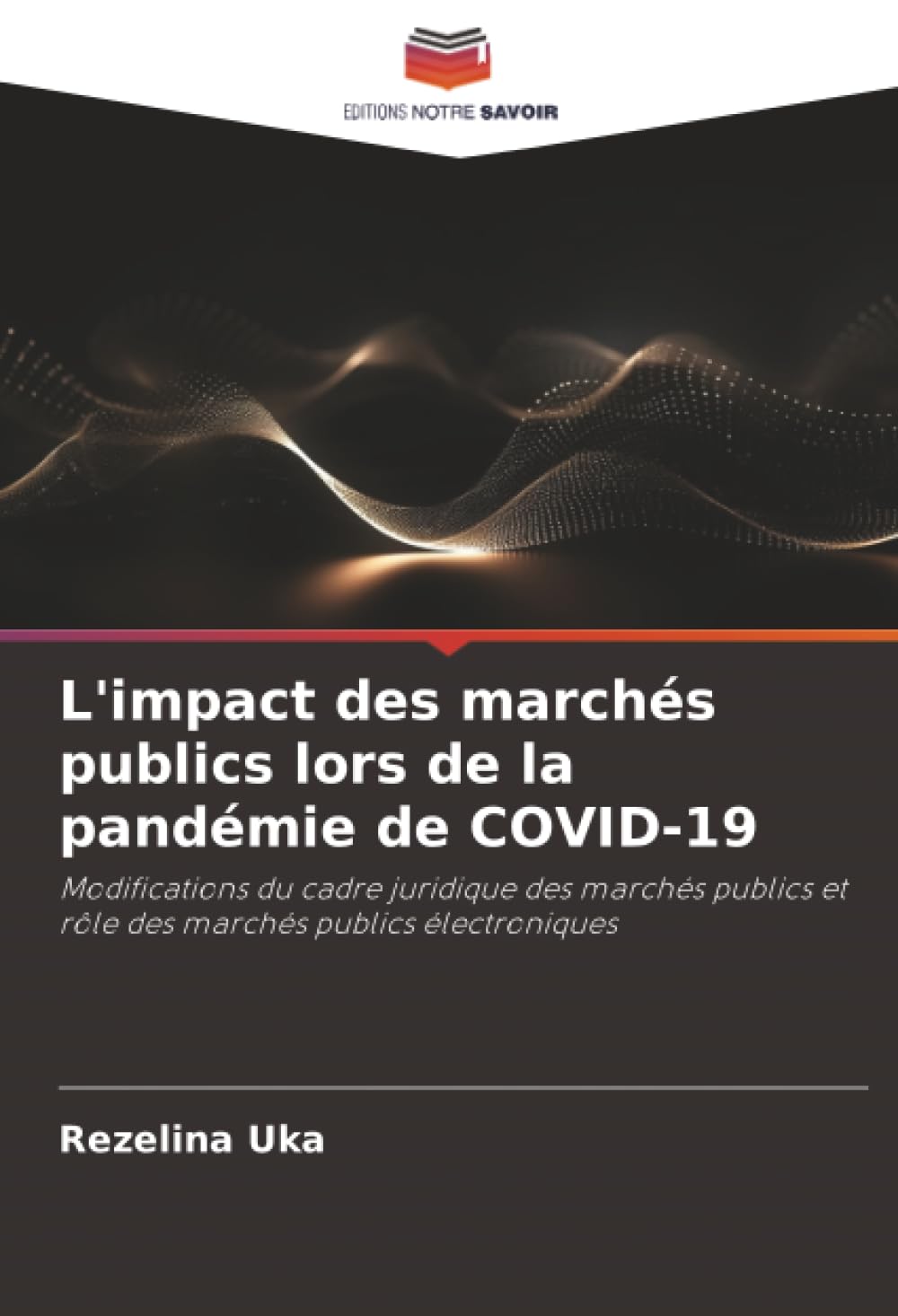 L'impact des marchés publics lors de la pandémie de COVID-19: Modifications du cadre juridique des marchés publics et rôle des marchés publics électroniques