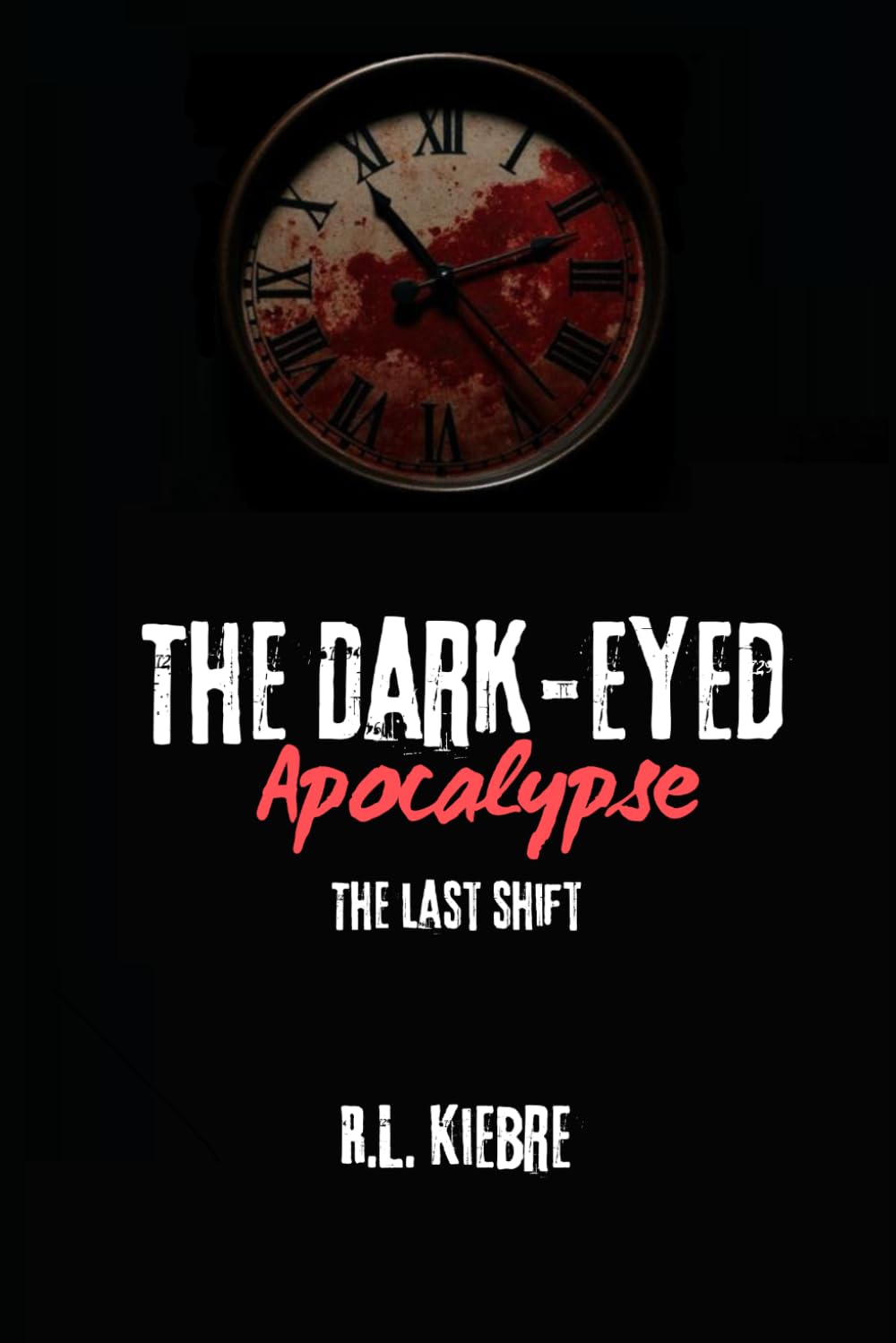 The Dark-Eyed Apocalypse: The Last Shift: A British zombie apocalypse survival horror/thriller (The Dark-Eyed Apocalypse: A Grimdark Zombie Survival Series)