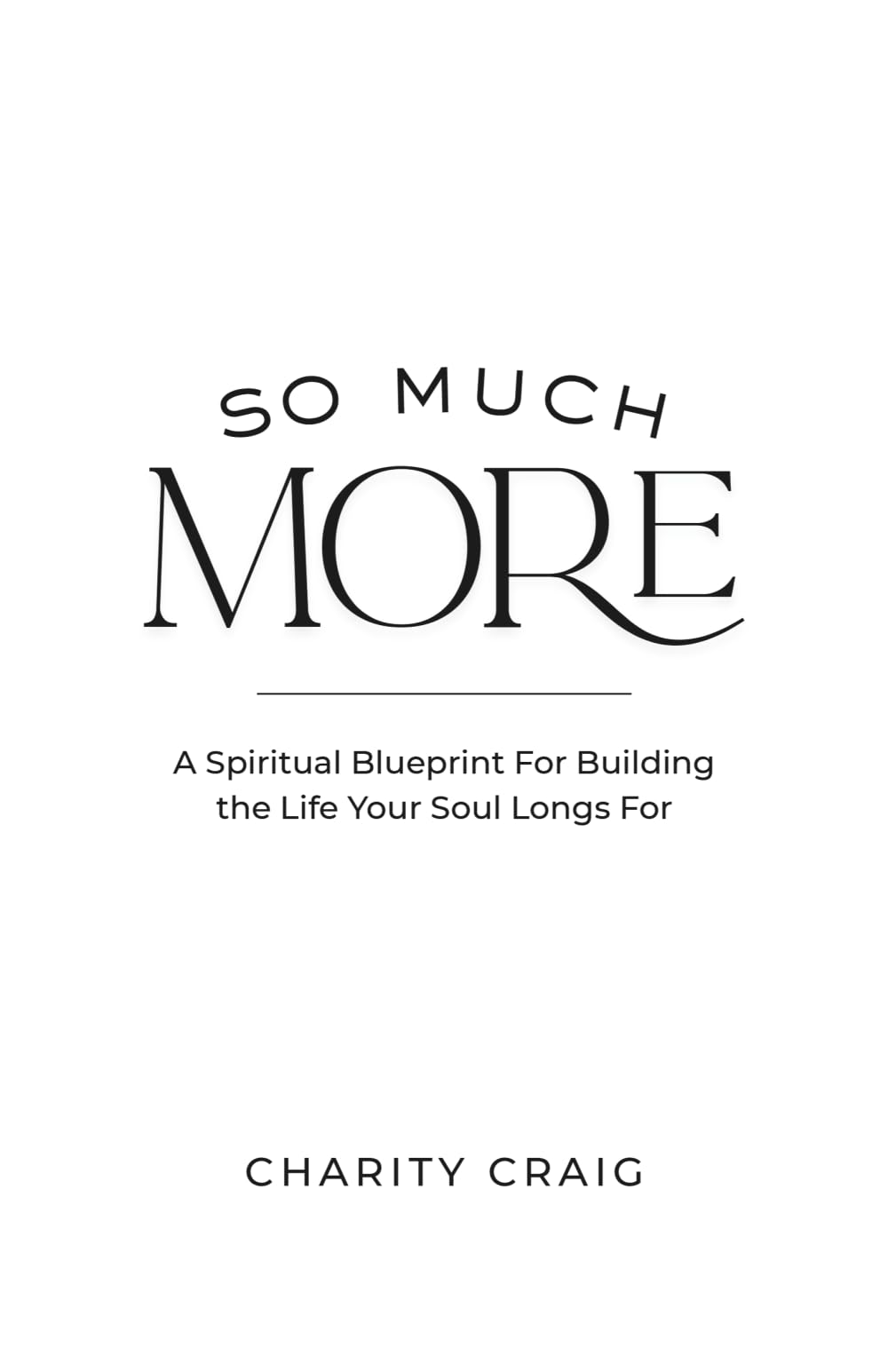 So Much More: A Spiritual Blueprint For Building the Life Your Soul Longs For