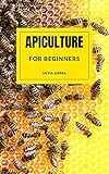  APICULTURE FOR BEGINNERS: Learn how to keep bees and manage hives to obtain honey, royal jelly, pollen, wax and propolis and earn money with your own business as a beekeeper (English Edition)