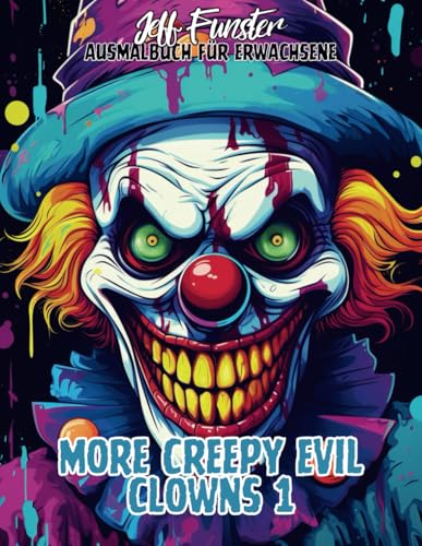 MORE CREEPY EVIL CLOWNS 1 ? 50 Gruselige und Einzigartige Malvorlagen fuer Jugendliche und Erwachsene: Tauche in die duestere We