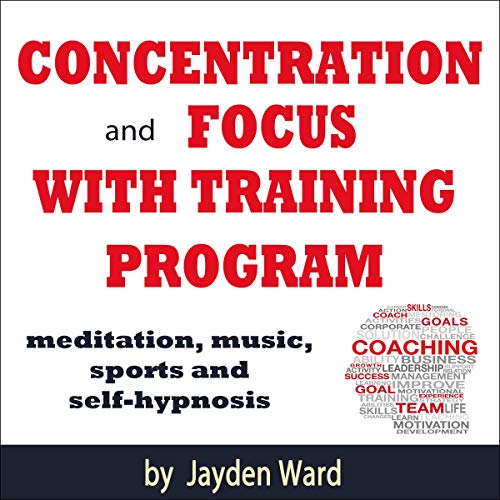 Cover art for Concentration and Focus with Training Program: Meditation, Music, Sports and Self-Hypnosis