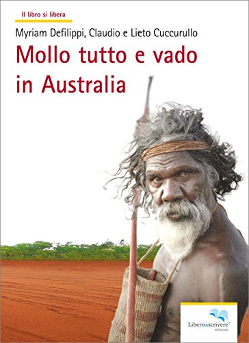 Mollo tutto e vado in Australia (il libro si libera Vol. 94) Mollo tutto e vado in Australia (il libro si libera Vol. 94)