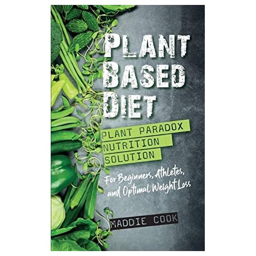Plant Based Diet Plant Paradox Nutrition Solution for Beginners, Athletes, and Optimal Weight Loss