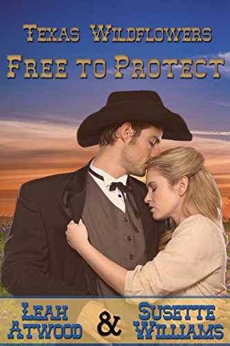Free to Protect: A Historical Western Marriage of Convenience Novelette Series (Texas Wildflowers Book 3)