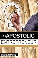 The Apostolic Entrepreneur: The New Generation of Apostles 151700909X Book Cover
