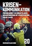 Krisenkommunikation. Pressearbeit in Einsatzlagen. Herausforderung mit Verantwortung | SPARTANAT Black Book 20