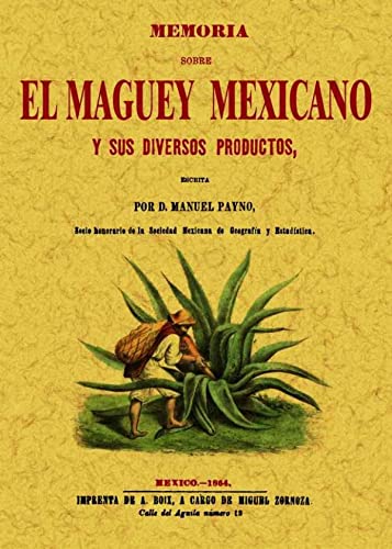 Memoria sobre el Maguey Mexicano y Sus Diversos Productos