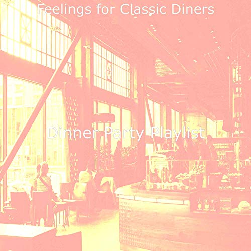 Feelings for Classic Diners by Dinner Party Playlist on Amazon Music