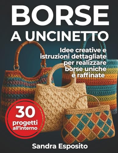  Borse a Uncinetto: Idee creative e istruzioni dettagliate per realizzare borse uniche e raffinate