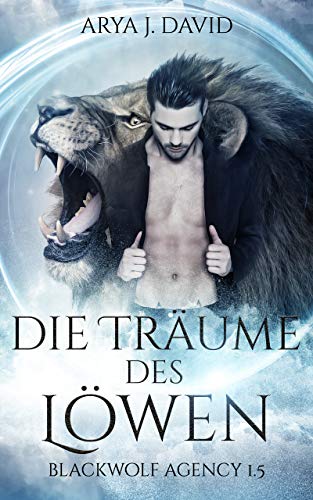 Die Träume des Löwen: Blackwolf Agency 1.5 (Die Blackwolf Akten) Die Träume des Löwen: Blackwolf Agency 1.5 (Die Blackwolf Akten)