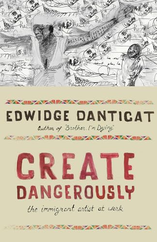 Create Dangerously: The Immigrant Artist at Work (The Toni Morrison Lecture Series)