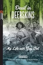 Devil in Deerskins: My Life with Grey Owl (First Voices, First Texts Book 1)