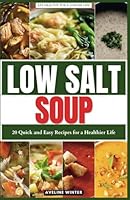 LOW SALT SOUP: 20 Quick and Easy Recipes for a Healthier Life B0CXCV3DF1 Book Cover