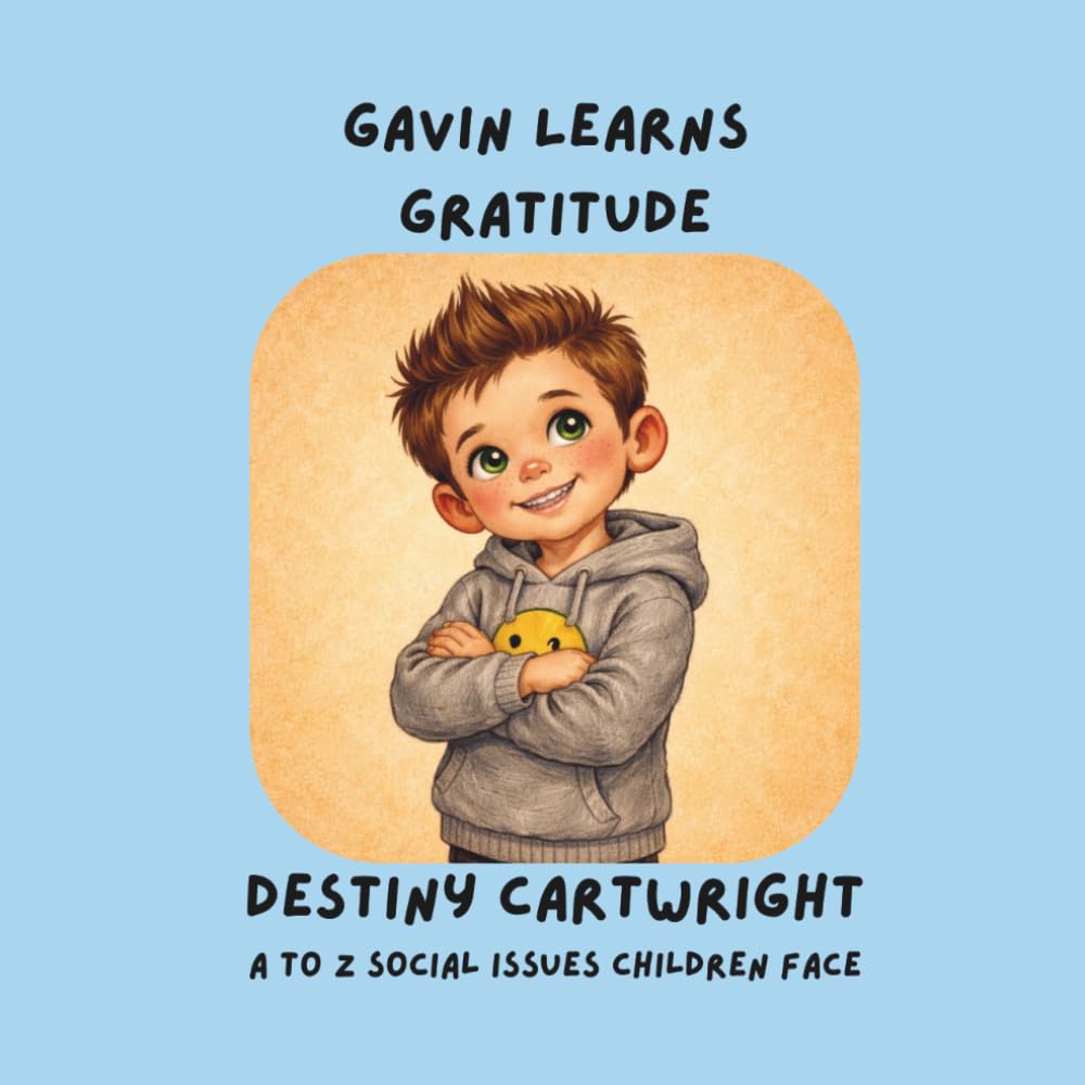 Gavin Learns Gratitude: A Social Emotional Learning Book About Gratitude, Thankfulness, and Positive Mindset (A to Z Social Issues Children Face)