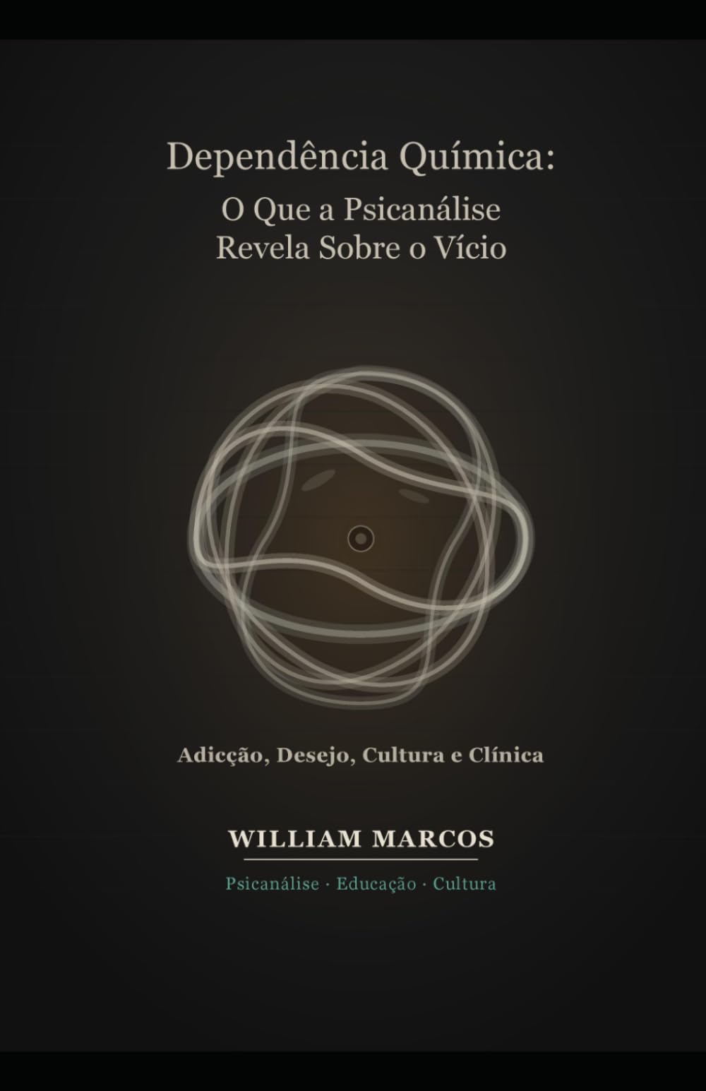 Dependência Química: O Que a Psicanálise Revela Sobre o Vício: Adicção, Desejo, Cultura e Clínica — Uma Abordagem Psicanalítica da Dependência (PSICANÁLISE E HISTÓRIA DA PSICANÁLISE)