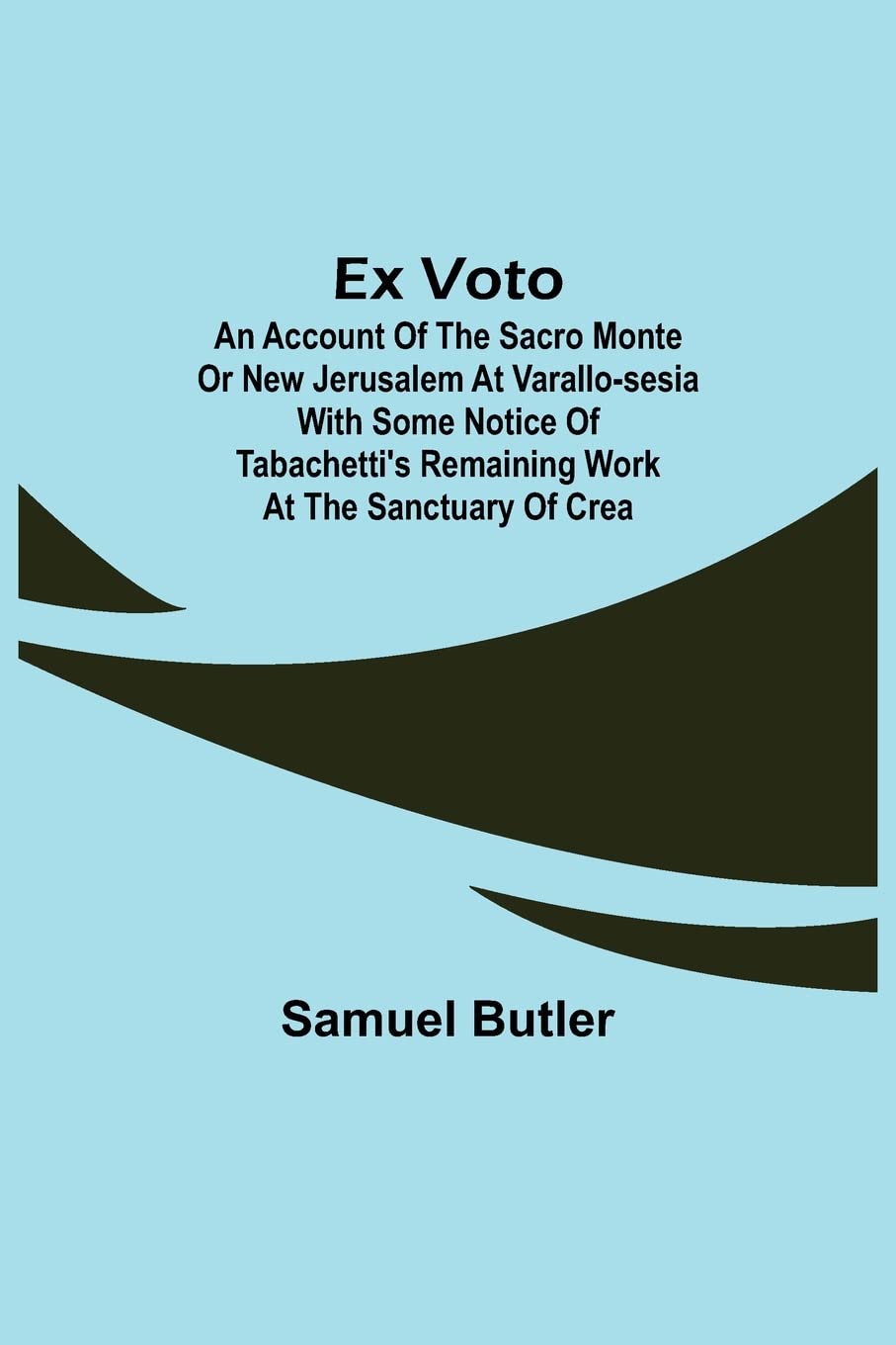 Ex Voto: An Account of the Sacro Monte or New Jerusalem at