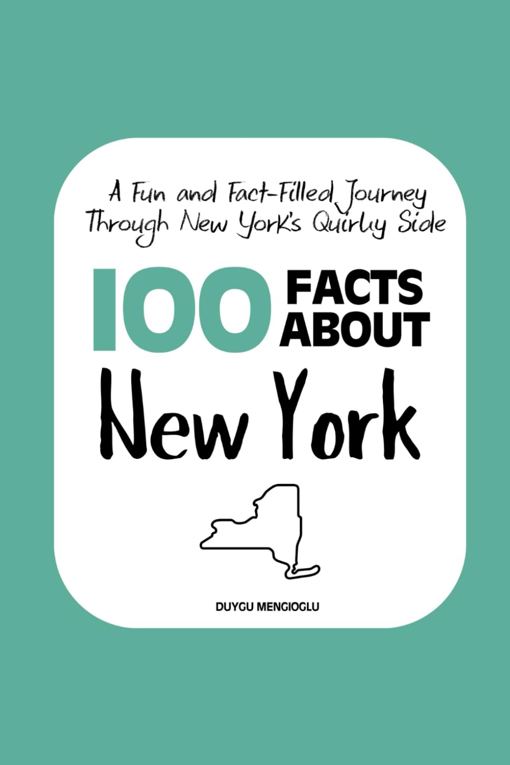 100 Facts about New York: A Fun and Fact-Filled Journey Through New York’s Quirky Side: 3 (Facts About the 50 States)