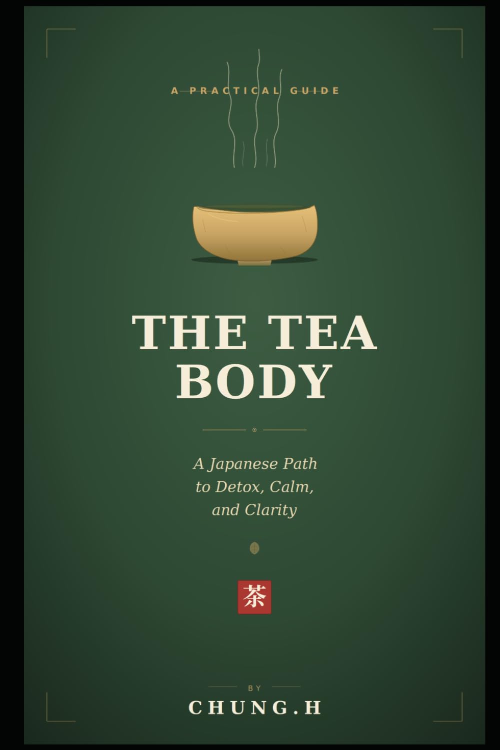 The Tea Body: Premium Rituals for the Modern Soul (Eastern Healing & Longevity)