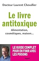 Le Livre Anti Toxique: Alimentation, Cosmetiques, Maison...: Le Guide Complet Pour En Finir Avec Les Poisons 2213662126 Book Cover