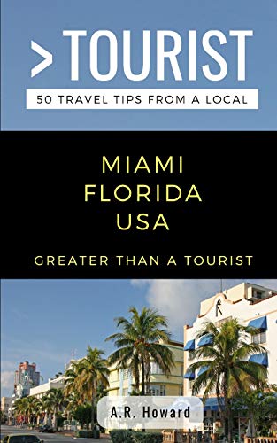 Greater Than a Tourist- Miami Florida USA: 50 Travel Tips from a Local (Greater Than a Tourist North America & Caribbean Series)