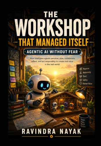 The Workshop That Managed Itself: Agentic AI Without Fear (The Little Workshop That Learned A First-Principles Journey from Simple Machines to Intelligent Businesses)