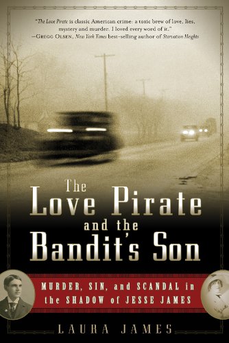 Laura JamesThe Love Pirate and the Bandit's Son: Murder, Sin, and Scandal in the Shadow of Jesse James