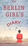 The Berlin Girl's Diary: A WW2 Historical Novel, Based on a True Story of a Jewish Holocaust Survivor (World War II Brave Women Fiction Book 10)