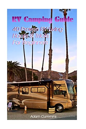 RV Camping Guide: 40 Proven RV Living Hacks & Tricks For Beginners