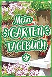  Mein Garten Tagebuch: Garten-Planer für die Gärtnerin, den Hobbygärtner oder Gärtner. Ein sehr praktisches Gartentagebuch