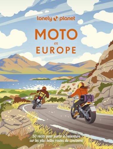 Lonely Planet - Moto en Europe: 50 récits pour partir à l'aventure sur les plus belles routes du continent