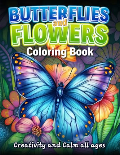 Butterflies and Flowers Coloring Book: Creativity and Calm for Al...