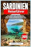 Sardinien Reiseführer 2026: Ihr vollständiger, farbenfroher Reiseführer zu Sardiniens Stränden, Kultur, Küche und Abenteuern im Jahr 2026 - Christine S. Walter 